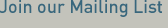 Join Our Mailing List
